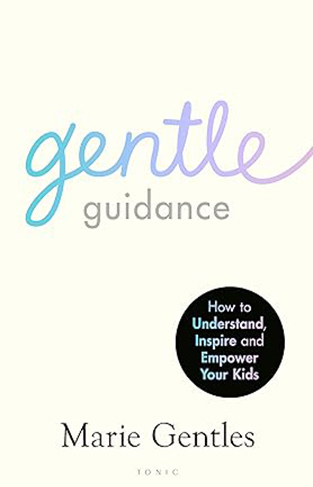 Gentle Guidance: How to Understand, Inspire and Empower Your Kids